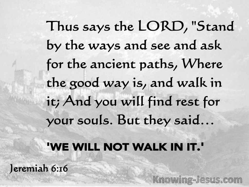 Jeremiah 6:16 Stand In The Ways And Ask For The Old Paths Where The Good Way Is (gray)